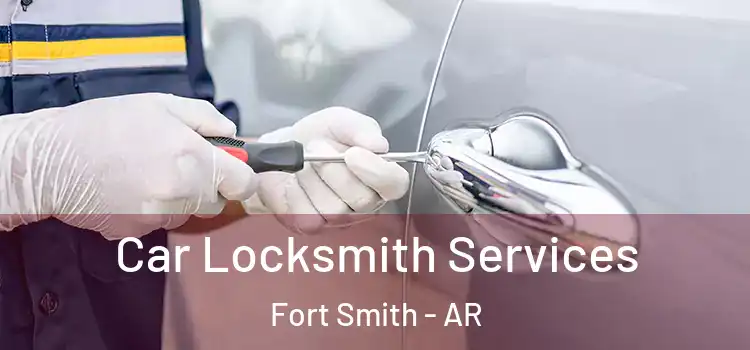 Car Locksmith Services Fort Smith - AR