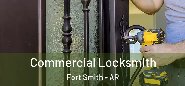 Commercial Locksmith Fort Smith - AR
