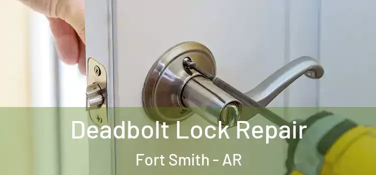 Deadbolt Lock Repair Fort Smith - AR