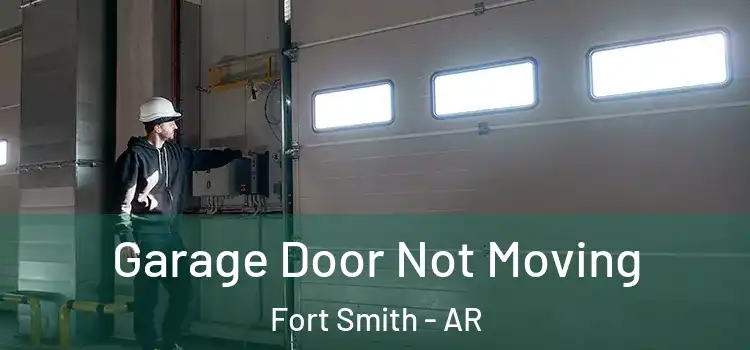  Garage Door Not Moving Fort Smith - AR