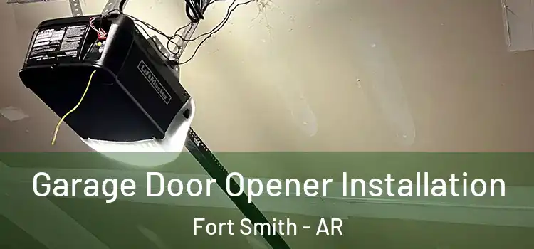  Garage Door Opener Installation Fort Smith - AR