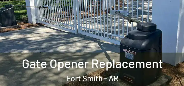 Gate Opener Replacement Fort Smith - AR