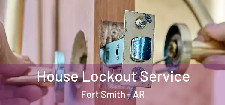House Lockout Service Fort Smith - AR