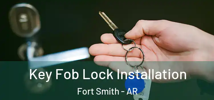 Key Fob Lock Installation Fort Smith - AR