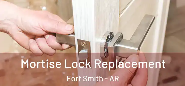 Mortise Lock Replacement Fort Smith - AR