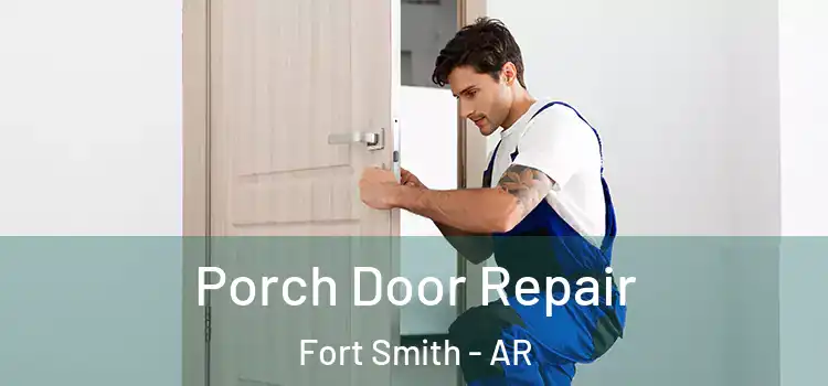  Porch Door Repair Fort Smith - AR